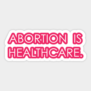 Abortion is Healthcare 2 - Pink Sticker